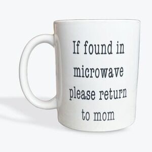 Snarky Funny Coffee Mug -If found‎ in microwave please return to mom